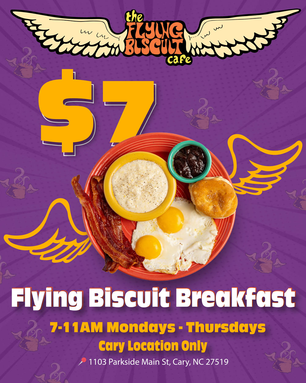 $7 Flying Biscuit Breakfast. 7-11am Mondays - Thursdays. Cary Location Only. 1103 Parkside Main St, Cary, NC 27519